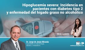 #ExclusivoMSP I Hipoglucemia severa: Indecencia en pacientes con diabetes tipo 2