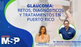 #MSPOftalmología | Glaucoma: retos, diagnóstico y tratamientos en Puerto Rico
