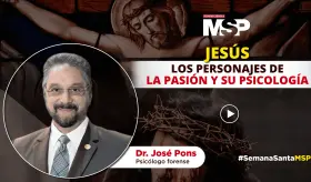 Jesús, los personajes de la pasión y su psicología - #ExclusivoMSP