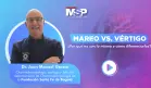Mareo vs. Vértigo: ¿Cómo diferenciarlos?